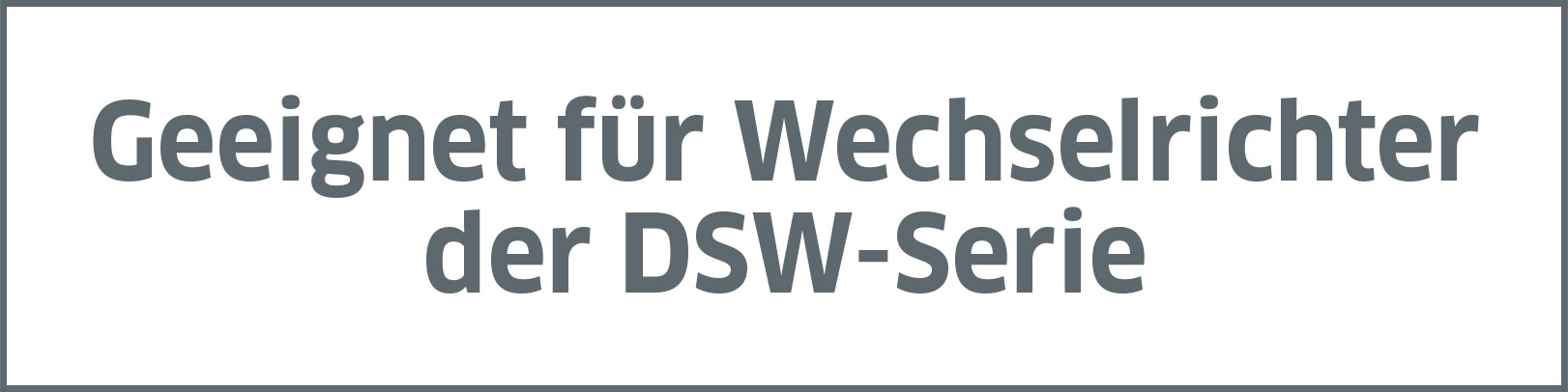 Geeignet für Wechselrichter der DSW-Serie
